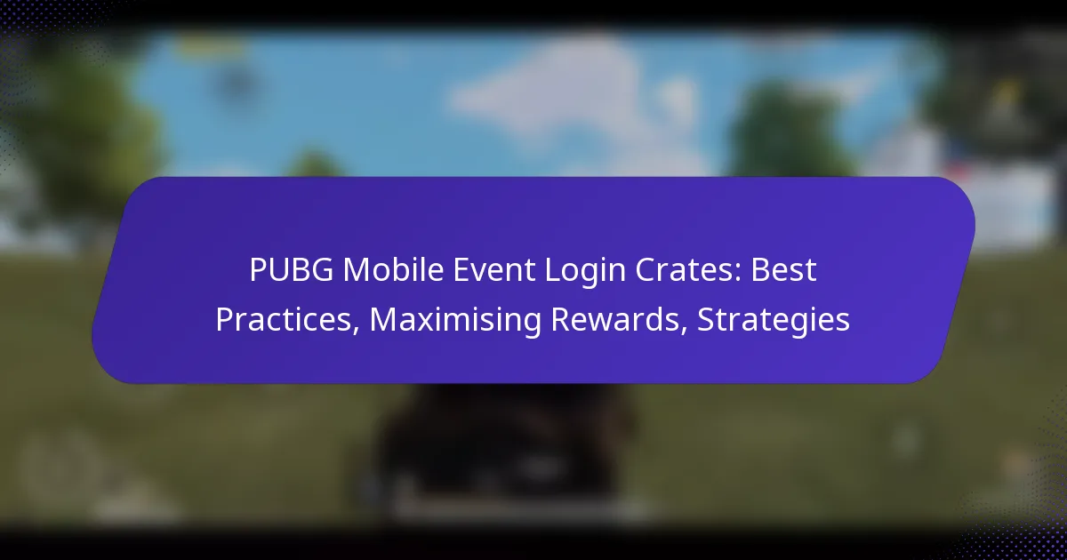 PUBG Mobile Event Login Crates: Best Practices, Maximising Rewards, Strategies