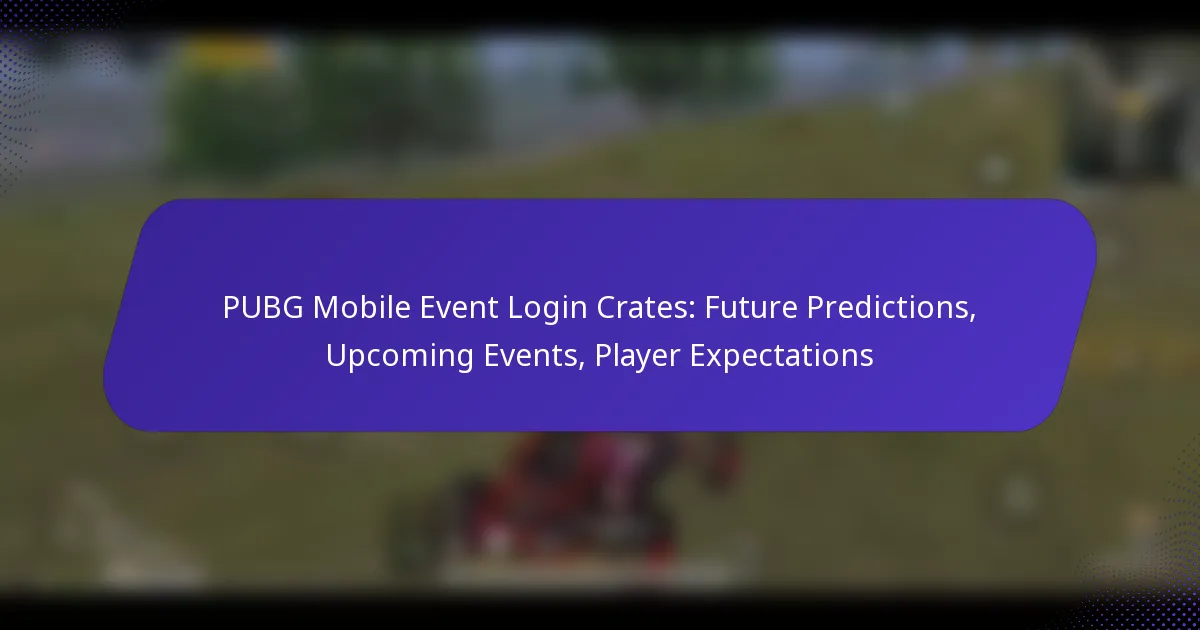 PUBG Mobile Event Login Crates: Future Predictions, Upcoming Events, Player Expectations