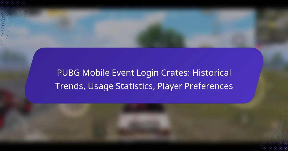 PUBG Mobile Event Login Crates: Historical Trends, Usage Statistics, Player Preferences