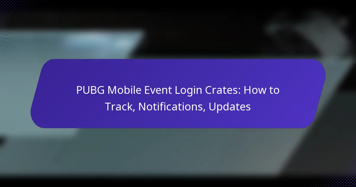 PUBG Mobile Event Login Crates: How to Track, Notifications, Updates