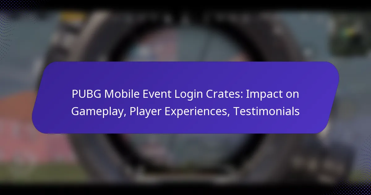 PUBG Mobile Event Login Crates: Impact on Gameplay, Player Experiences, Testimonials