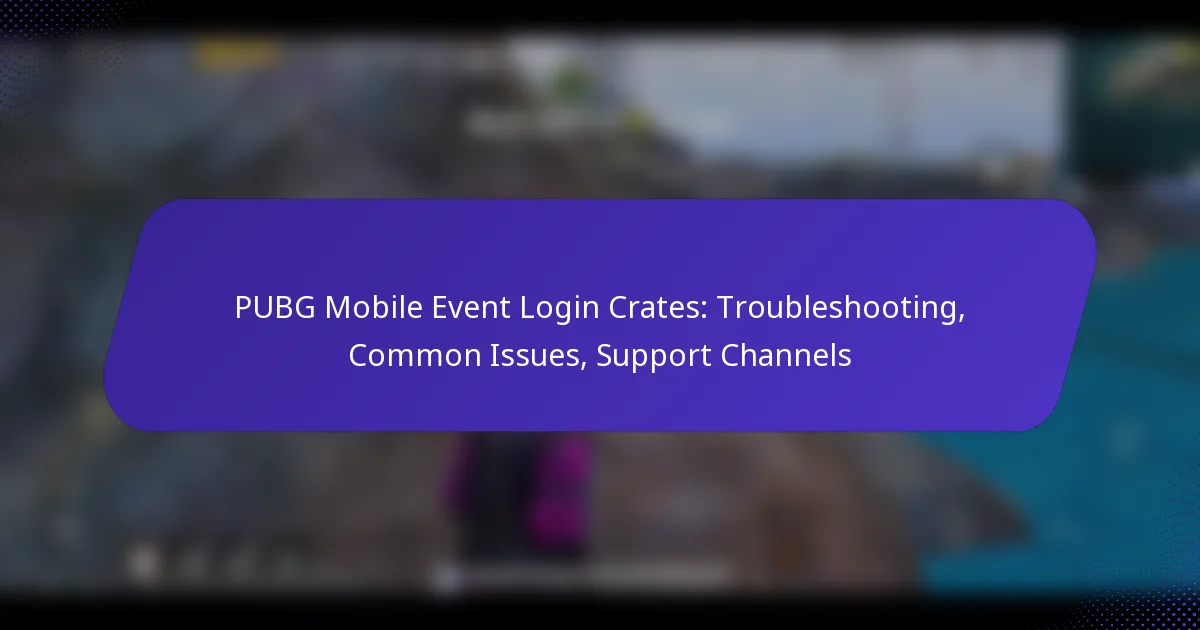 PUBG Mobile Event Login Crates: Troubleshooting, Common Issues, Support Channels