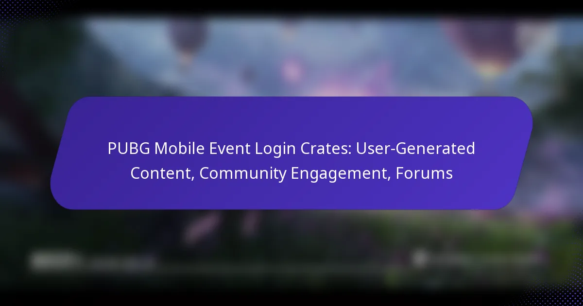 PUBG Mobile Event Login Crates: User-Generated Content, Community Engagement, Forums