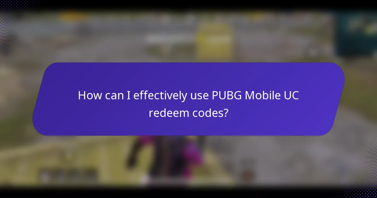 How can I effectively use PUBG Mobile UC redeem codes?