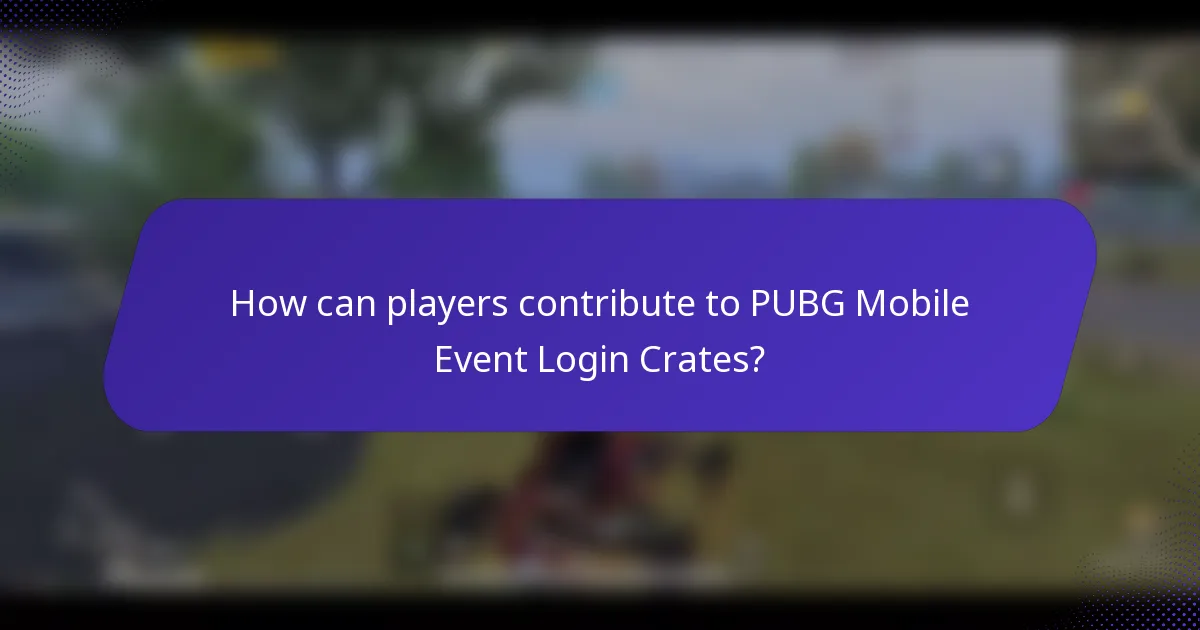 How can players contribute to PUBG Mobile Event Login Crates?
