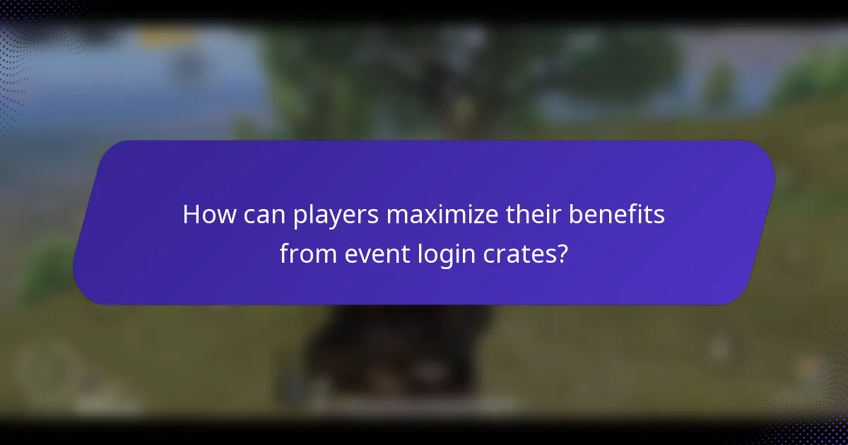 How can players maximize their benefits from event login crates?