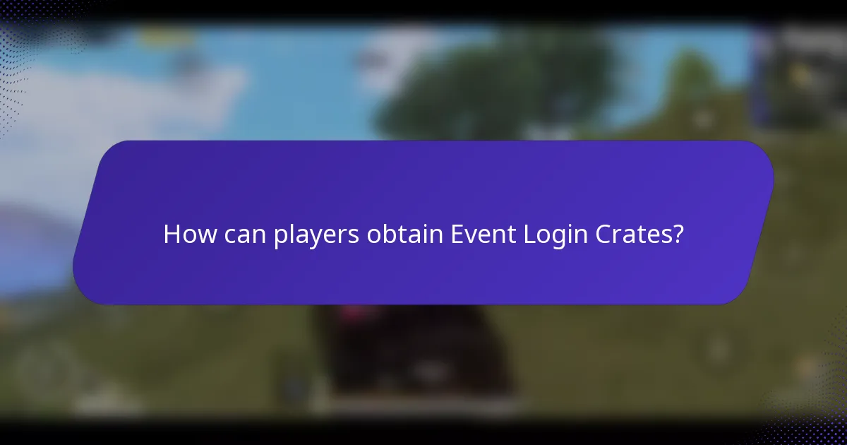 How can players obtain Event Login Crates?
