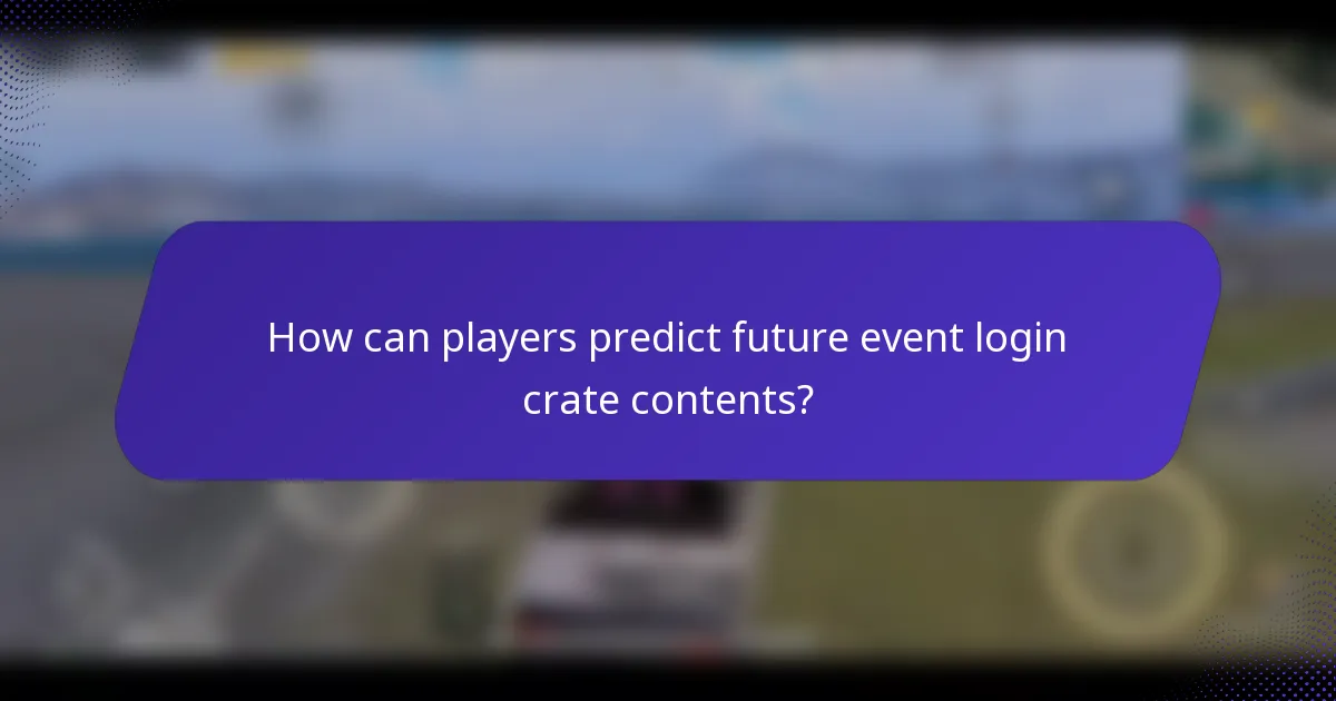 How can players predict future event login crate contents?