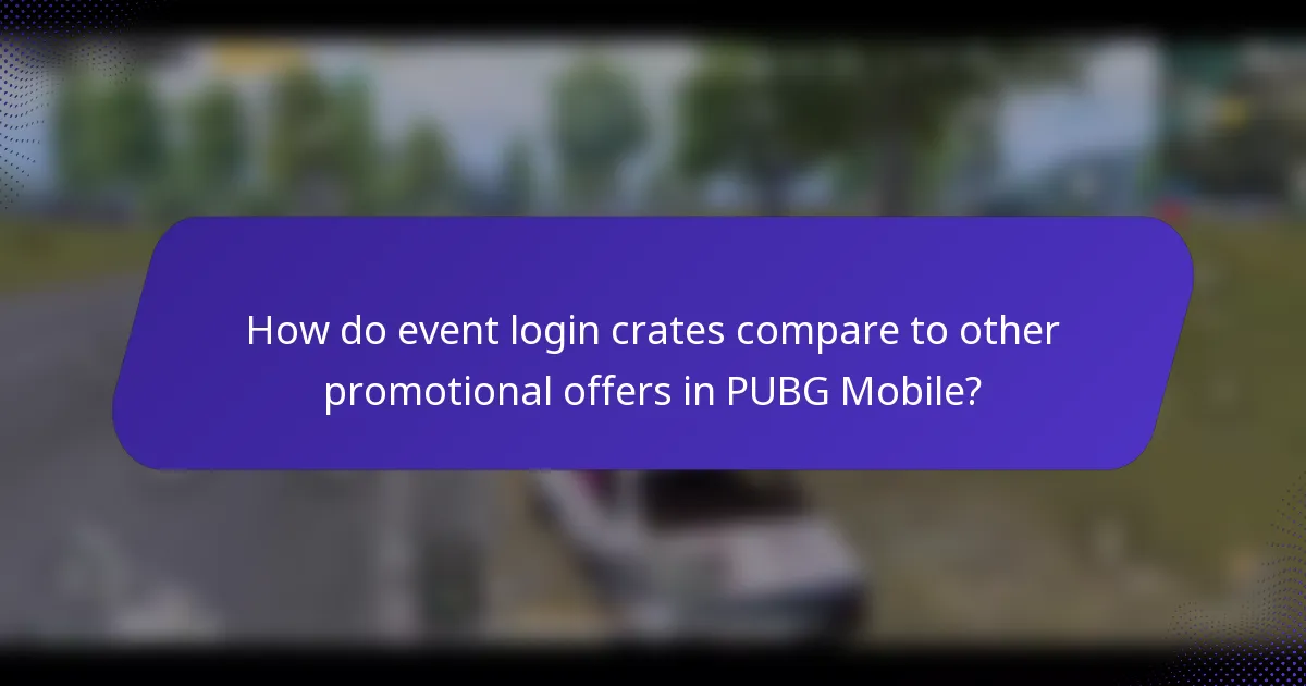 How do event login crates compare to other promotional offers in PUBG Mobile?