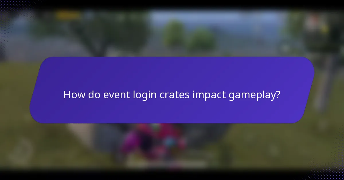How do event login crates impact gameplay?