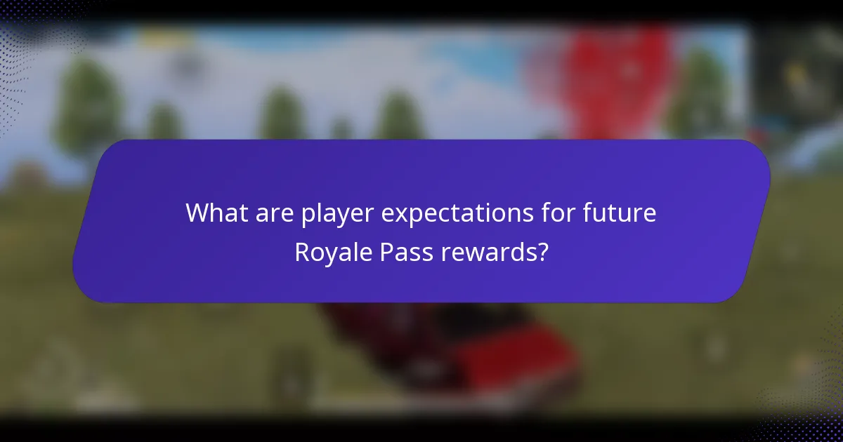 What are player expectations for future Royale Pass rewards?