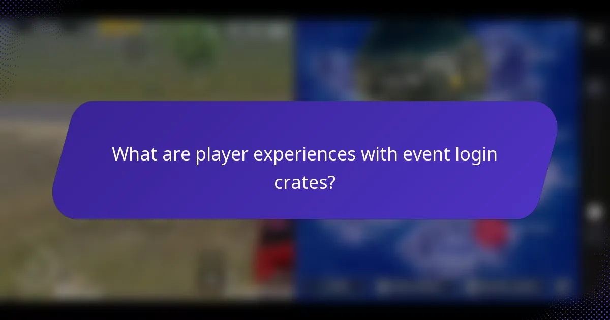 What are player experiences with event login crates?