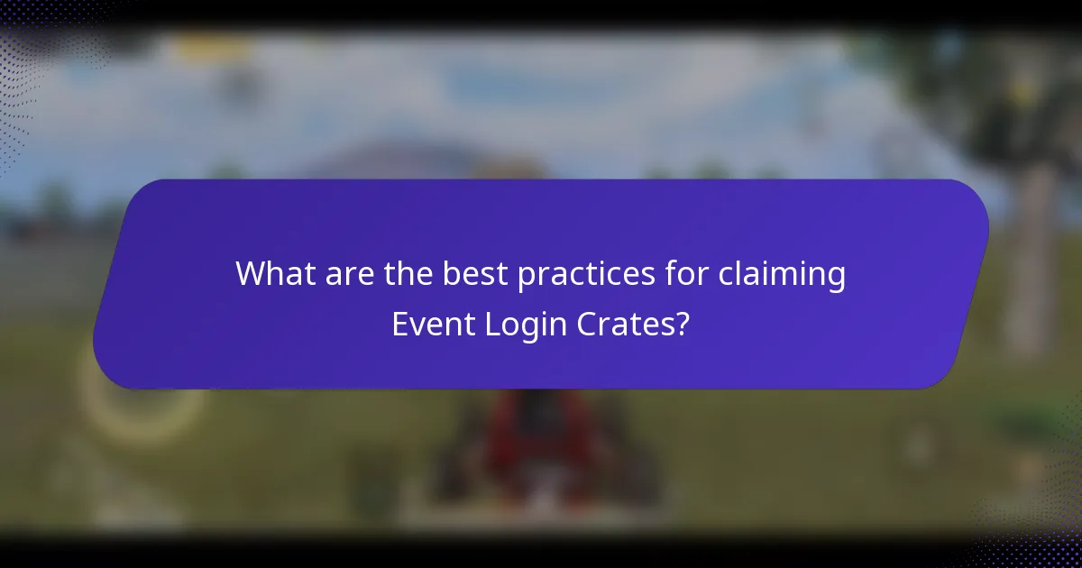 What are the best practices for claiming Event Login Crates?