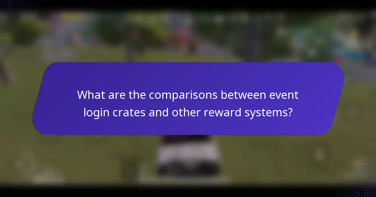 What are the comparisons between event login crates and other reward systems?