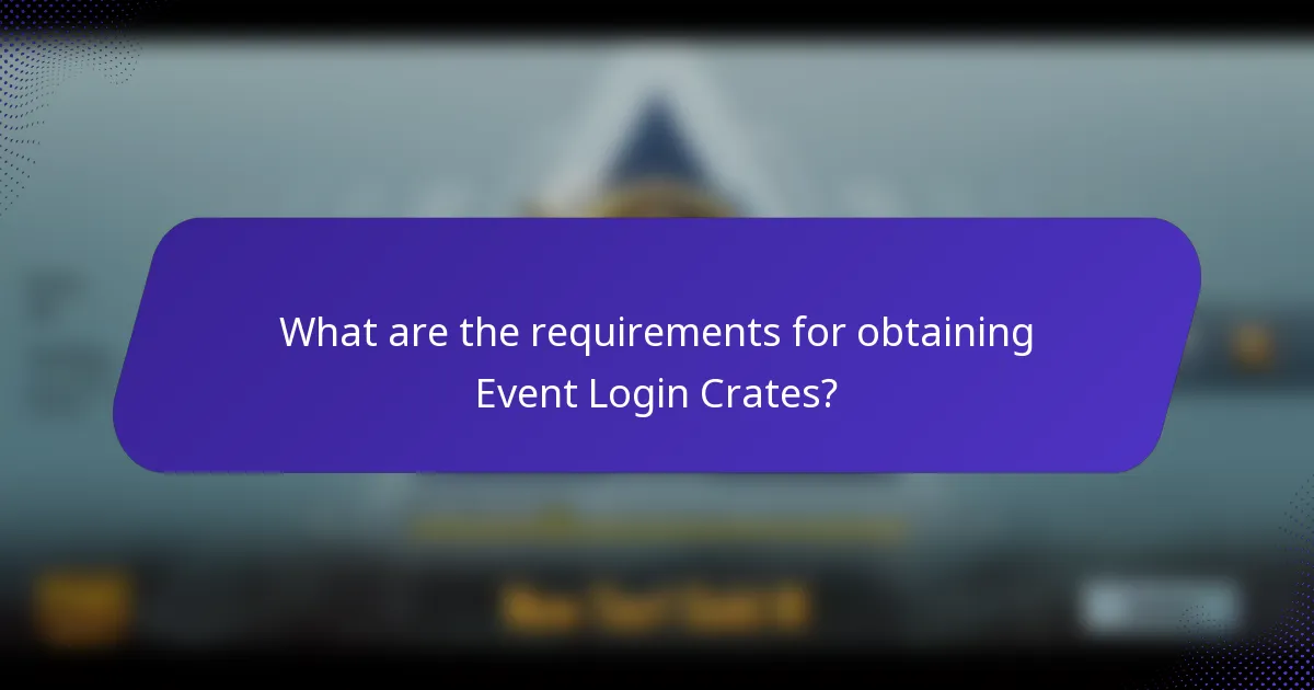 What are the requirements for obtaining Event Login Crates?
