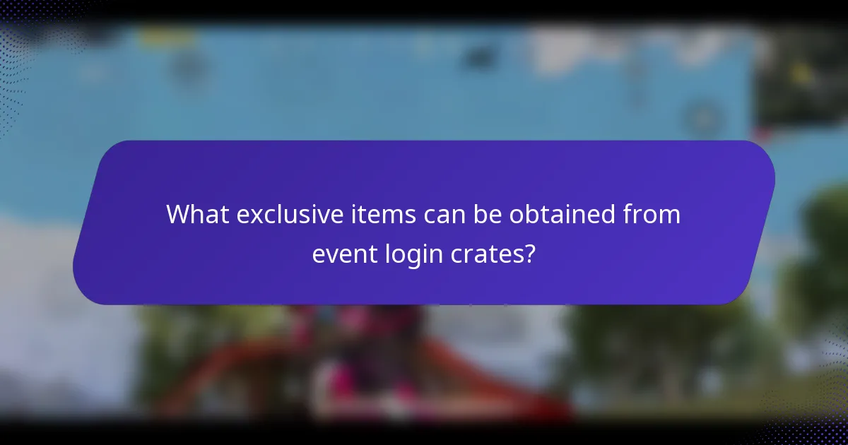 What exclusive items can be obtained from event login crates?