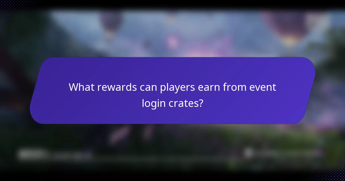 What rewards can players earn from event login crates?