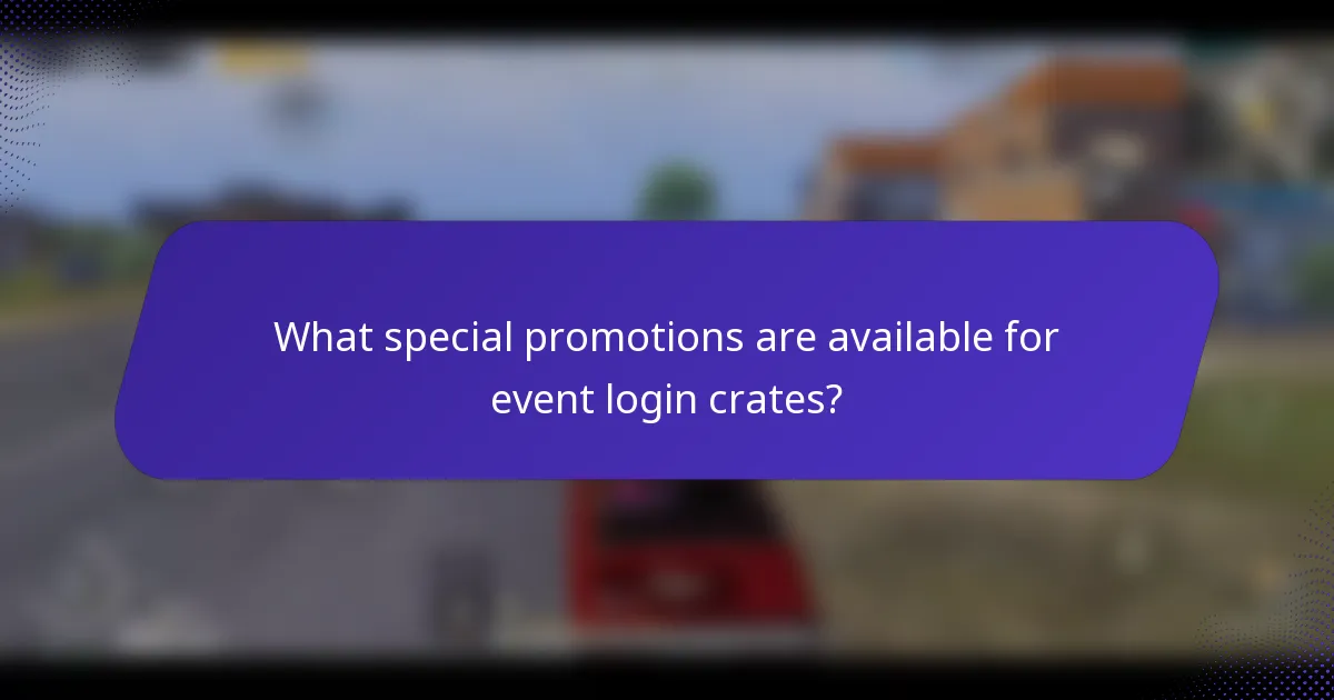 What special promotions are available for event login crates?