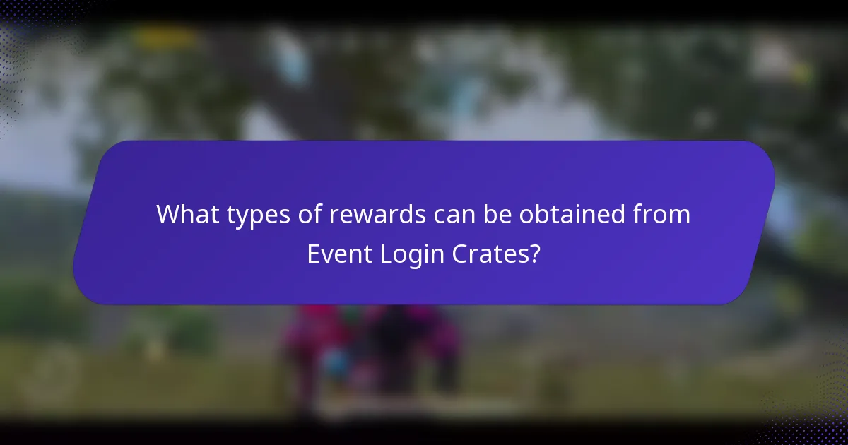 What types of rewards can be obtained from Event Login Crates?