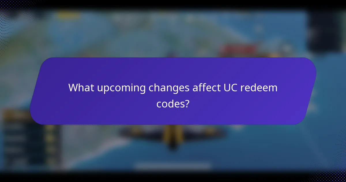 What upcoming changes affect UC redeem codes?