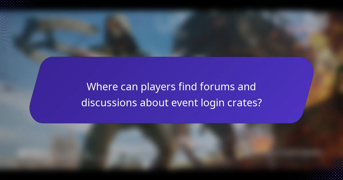 Where can players find forums and discussions about event login crates?