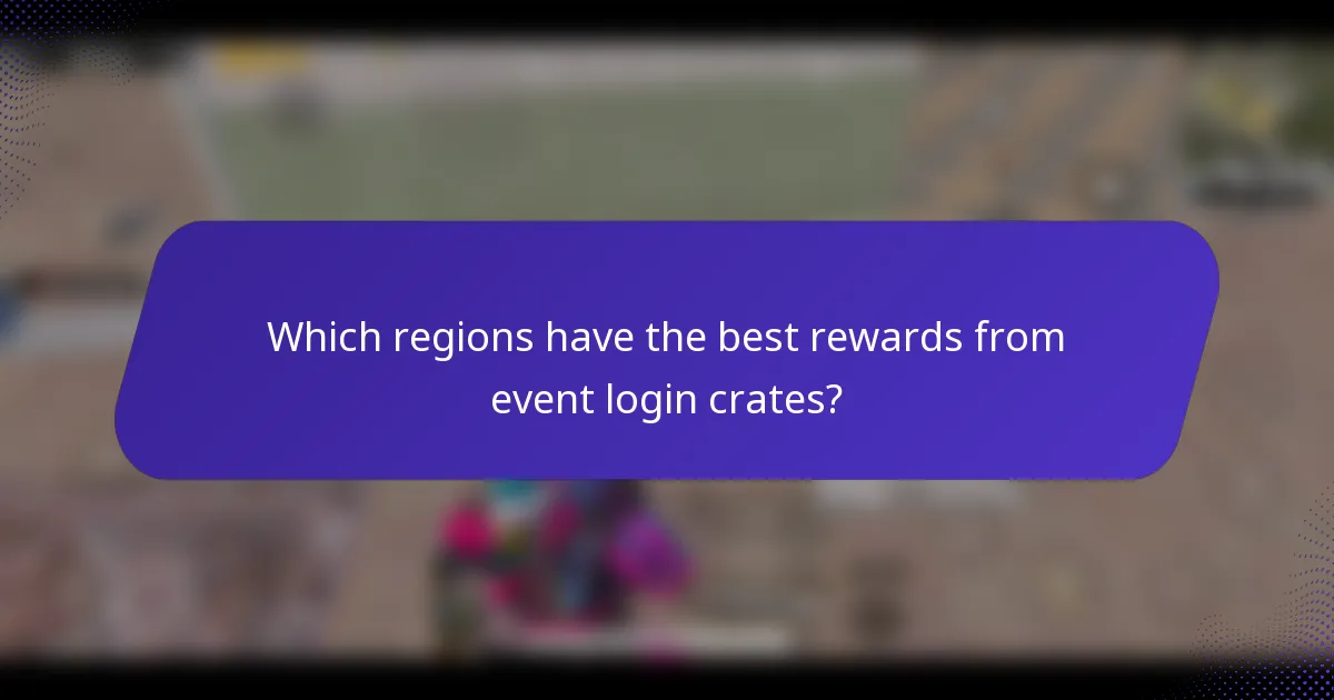 Which regions have the best rewards from event login crates?